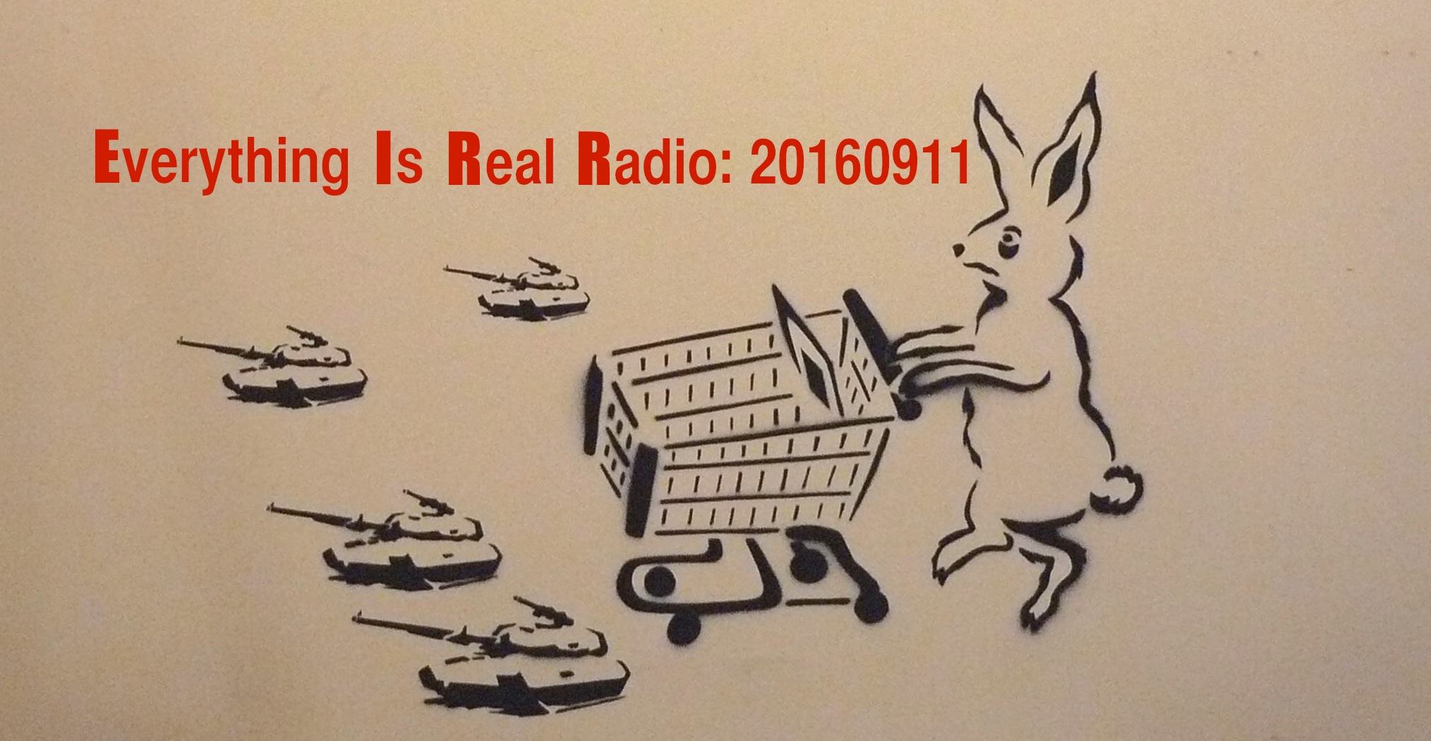 Everything is Real Radio: 20160911