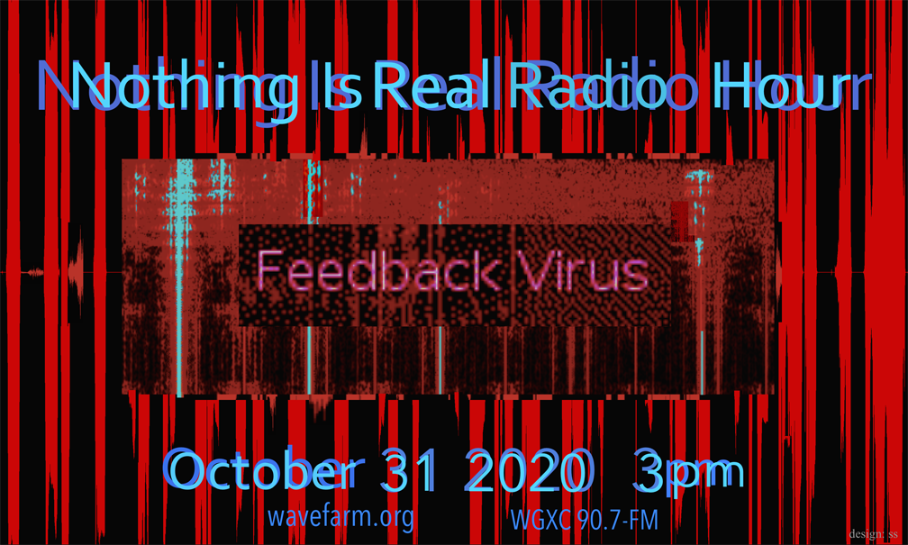 Nothing Is Real Radio Hour: Feedback Virus Broadcast Image