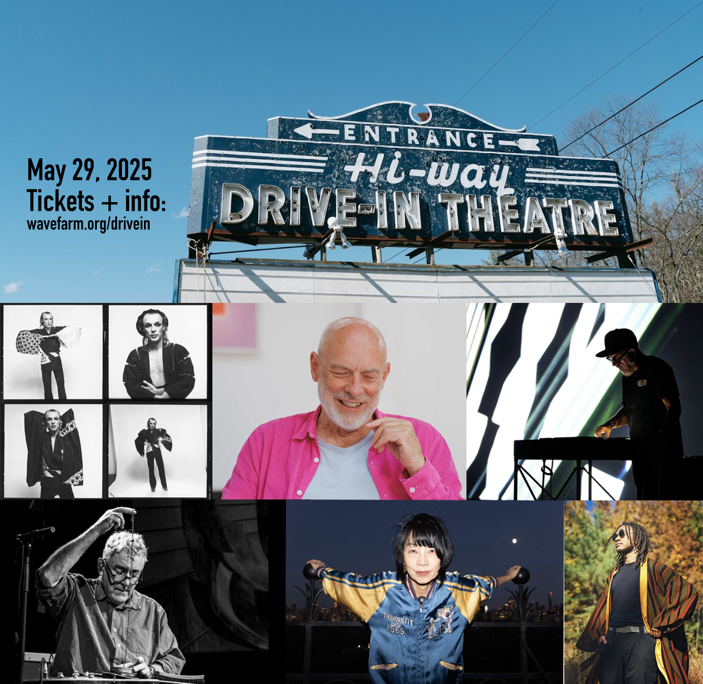 photograph of the Hi-way Drive-in marquee followed by images of Brian Eno, Gary Hustwit, Fred Frith, Yuka Honda, and Kadallah Burrowes. With text that reads May 29, 2025 Tickets + info at wavefarm.org/drivein
