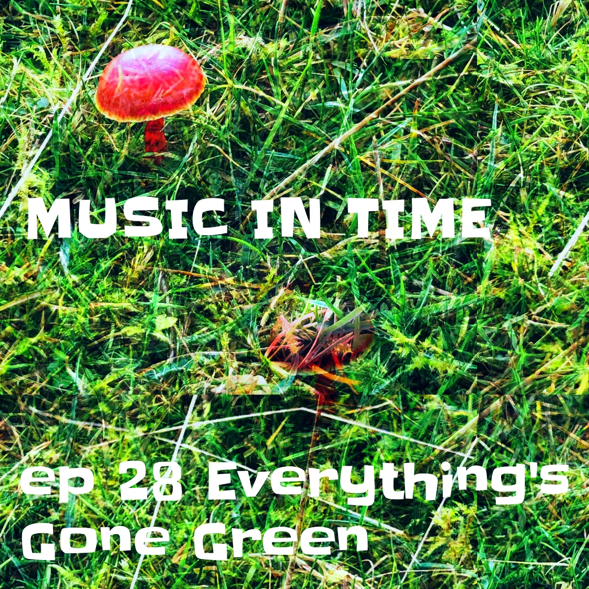 Music in Time: Everything's Gone Green