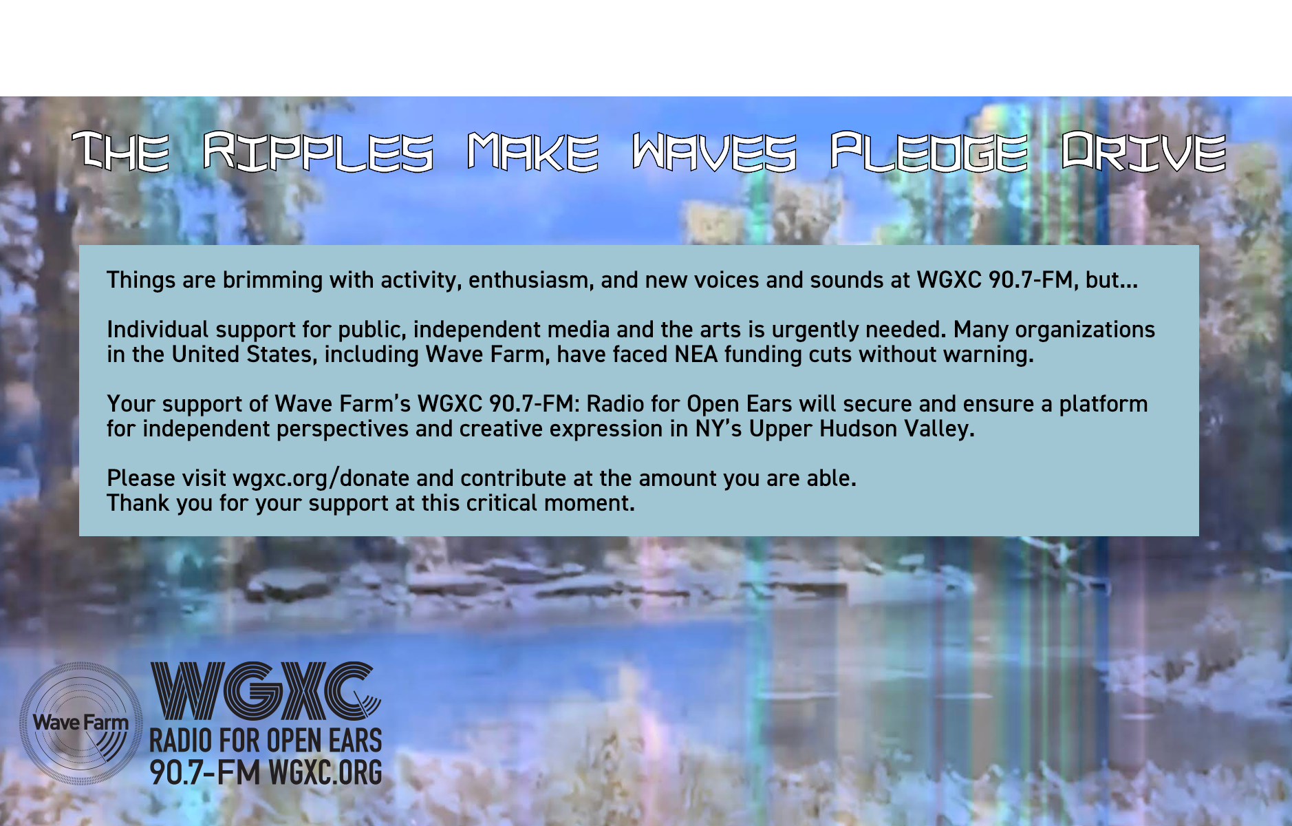 photograph of a landscape with ripples on it and text that reads The Ripples Make Waves Pledge Drive and an appeal for people to go to wgxc.org/donate and support the radio station