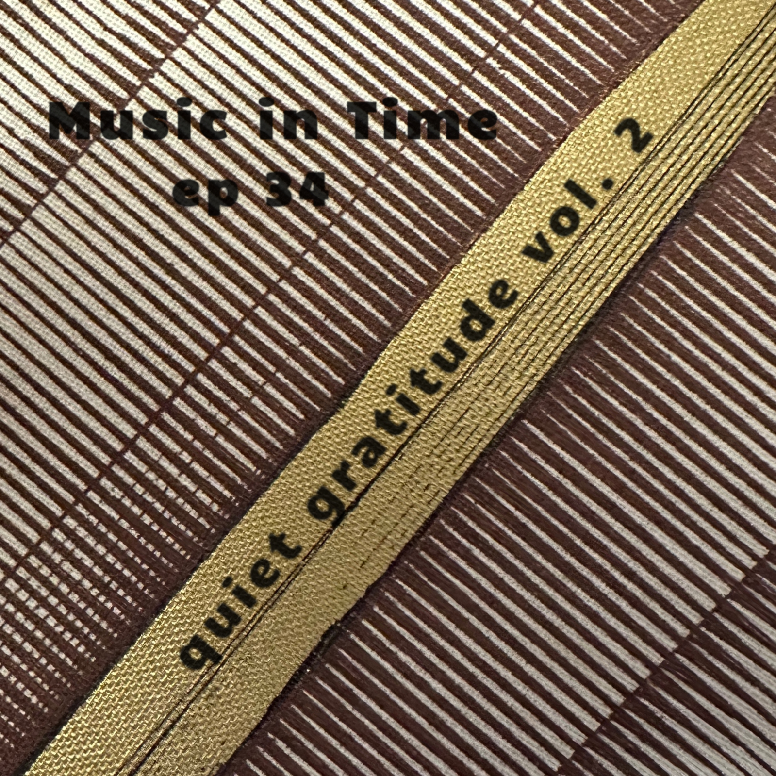 Music in Time: Episode 34: Quiet Gratitude Vol. 2